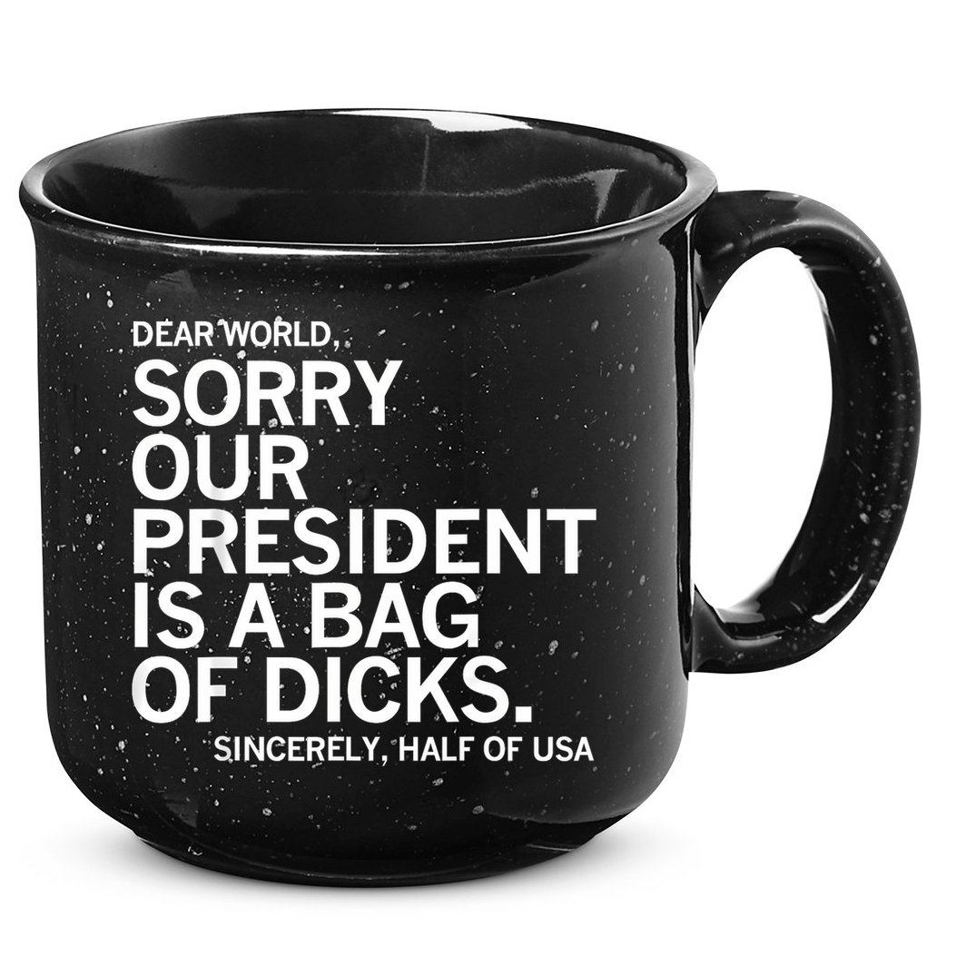 Dear World Sorry Our President Is A Bag Of Dicks Funny Meme 15oz Campfire Ceramic Mug
