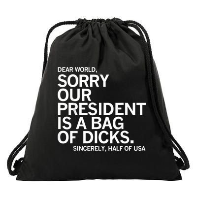 Dear World Sorry Our President Is A Bag Of Dicks Funny Meme Drawstring Bag