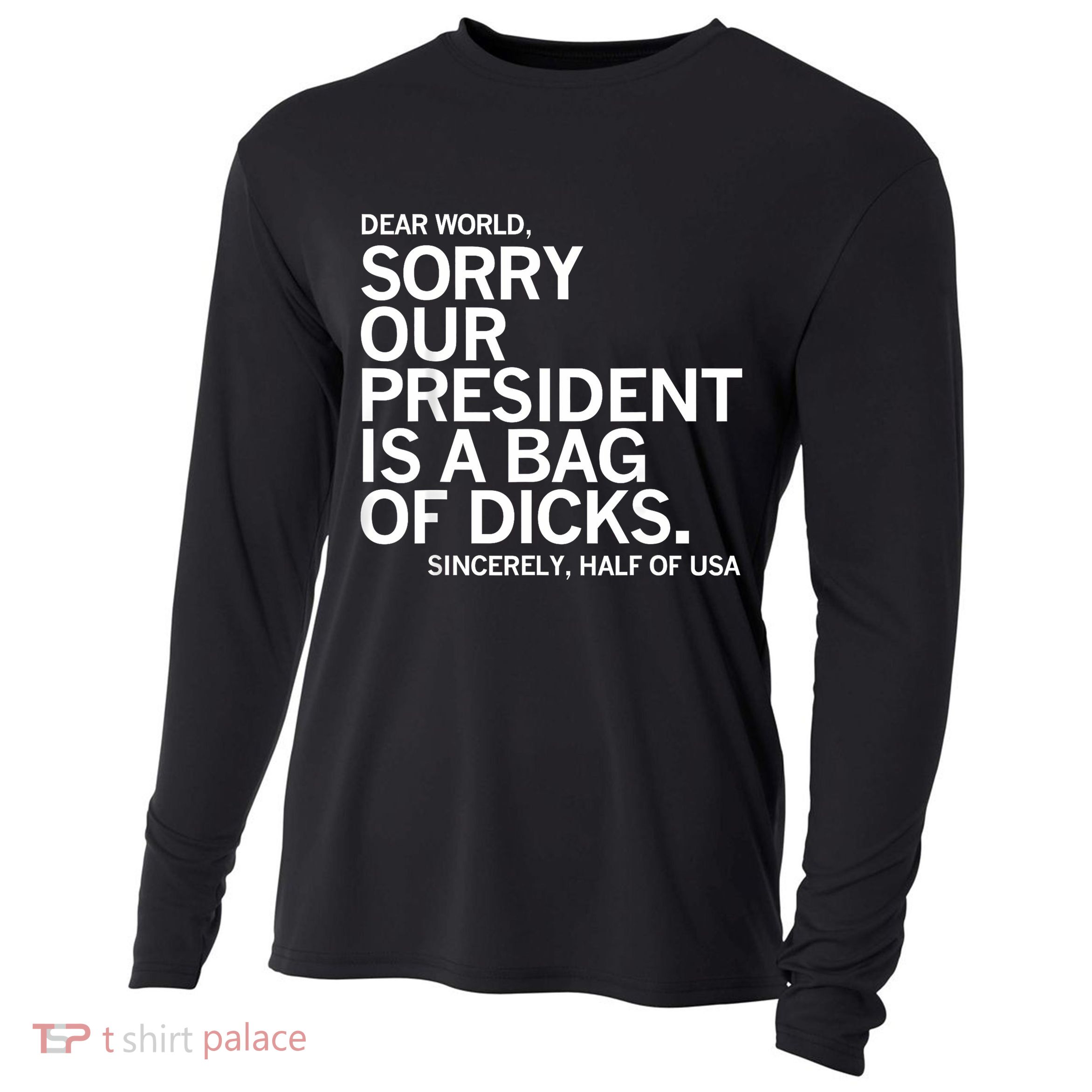 Dear World Sorry Our President Is A Bag Of Dicks Funny Meme Cooling Performance Long Sleeve Crew