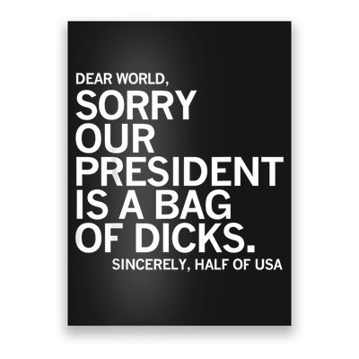 Dear World Sorry Our President Is A Bag Of Dicks Funny Meme Poster