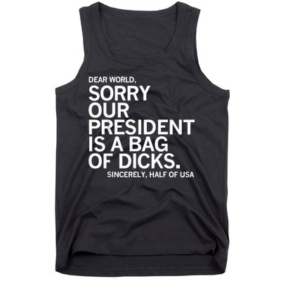 Dear World Sorry Our President Is A Bag Of Dicks Funny Meme Tank Top