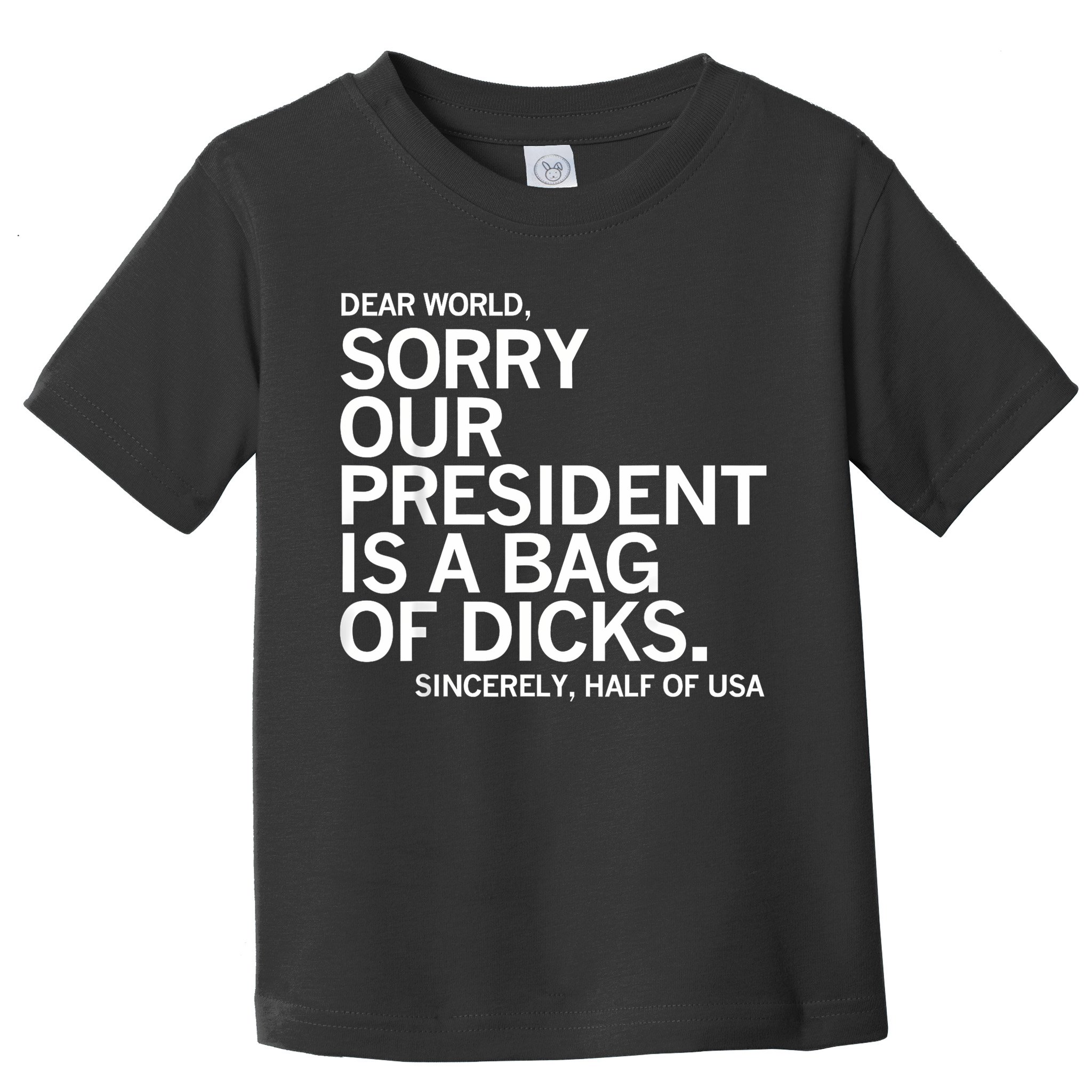 Dear World Sorry Our President Is A Bag Of Dicks Funny Meme Toddler T-Shirt