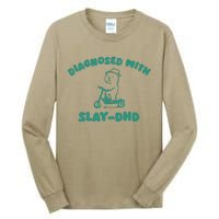 Diagnosed With Slay Dhd Tall Long Sleeve T-Shirt