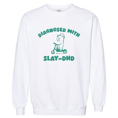 Diagnosed With Slay Dhd Garment-Dyed Sweatshirt