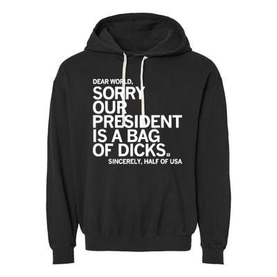 Dear World Sorry Our President Is A Bag Of Dicks Sincerely Garment-Dyed Fleece Hoodie