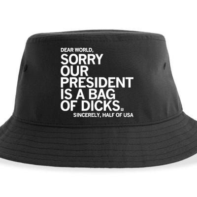 Dear World Sorry Our President Is A Bag Of Dicks Sincerely Sustainable Bucket Hat