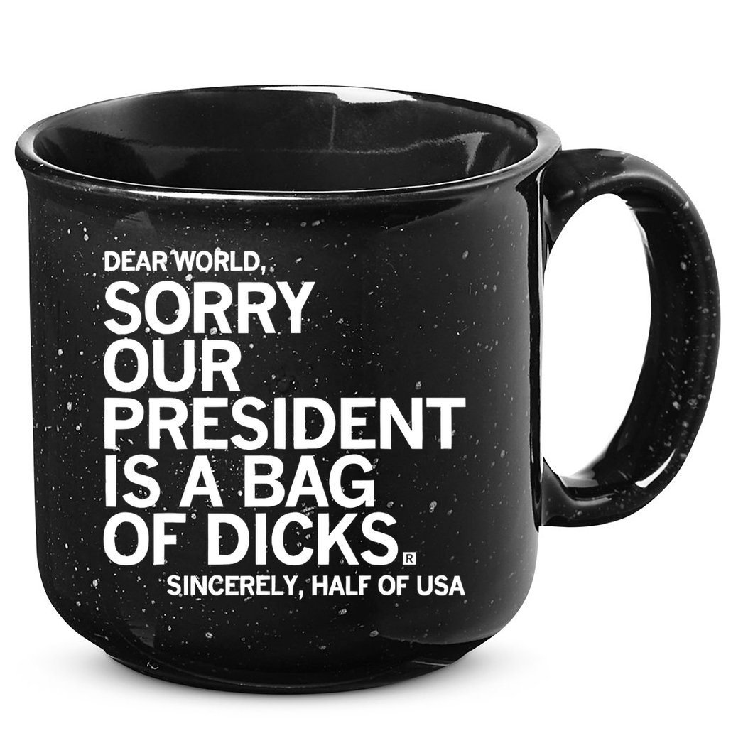 Dear World Sorry Our President Is A Bag Of Dicks Sincerely 15oz Campfire Ceramic Mug