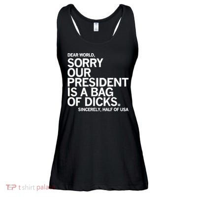Dear World Sorry Our President Is A Bag Of Dicks Sincerely Ladies Essential Flowy Tank
