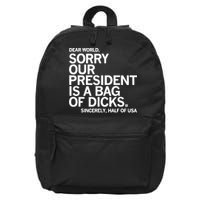 Dear World Sorry Our President Is A Bag Of Dicks Sincerely 16 in Basic Backpack
