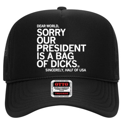 Dear World Sorry Our President Is A Bag Of Dicks Sincerely Trucker Hat