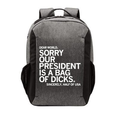 Dear World Sorry Our President Is A Bag Of Dicks Sincerely Vector Backpack