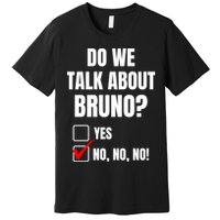 Do We Talk About Bruno No No No Funny Check Mark Premium T-Shirt