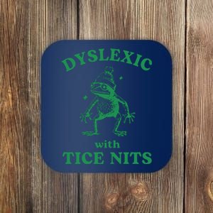 Dyslexic With Tice Nits Funny Sarcastic Sayings Funny Quotes Coaster