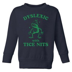 Dyslexic With Tice Nits Funny Sarcastic Sayings Funny Quotes Toddler Sweatshirt