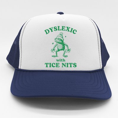 Dyslexic With Tice Nits Funny Sarcastic Sayings Funny Quotes Trucker Hat