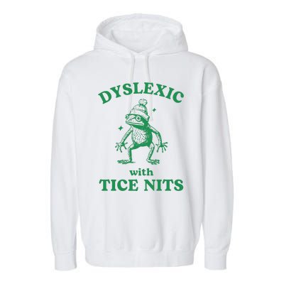 Dyslexic With Tice Nits Funny Sarcastic Sayings Funny Quotes Garment-Dyed Fleece Hoodie