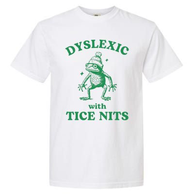 Dyslexic With Tice Nits Funny Sarcastic Sayings Funny Quotes Garment-Dyed Heavyweight T-Shirt