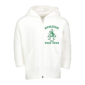 Dyslexic With Tice Nits Funny Sarcastic Sayings Funny Quotes Toddler Zip Fleece Hoodie