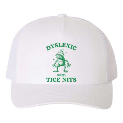 Dyslexic With Tice Nits Funny Sarcastic Sayings Funny Quotes Yupoong Adult 5-Panel Trucker Hat