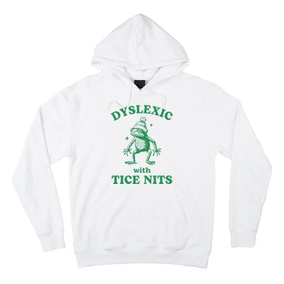 Dyslexic With Tice Nits Funny Sarcastic Sayings Funny Quotes Hoodie