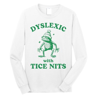 Dyslexic With Tice Nits Funny Sarcastic Sayings Funny Quotes Long Sleeve Shirt