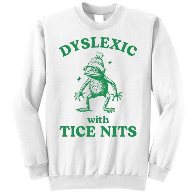 Dyslexic With Tice Nits Funny Sarcastic Sayings Funny Quotes Sweatshirt