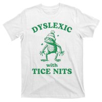 Dyslexic With Tice Nits Funny Sarcastic Sayings Funny Quotes T-Shirt