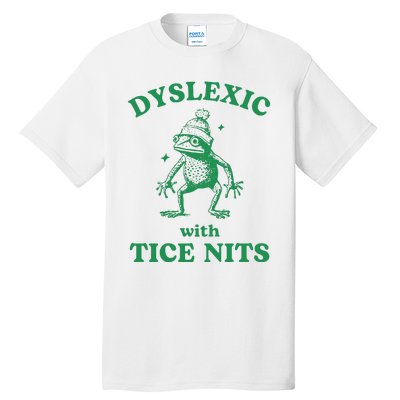 Dyslexic With Tice Nits Funny Sarcastic Sayings Funny Quotes Tall T-Shirt