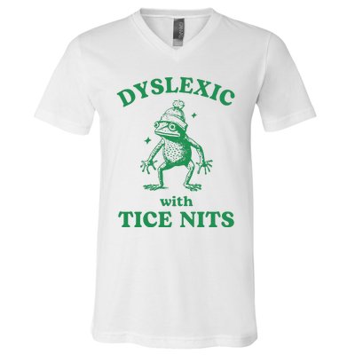 Dyslexic With Tice Nits Funny Sarcastic Sayings Funny Quotes V-Neck T-Shirt