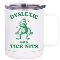 Dyslexic With Tice Nits Funny Sarcastic Sayings Funny Quotes 12 oz Stainless Steel Tumbler Cup