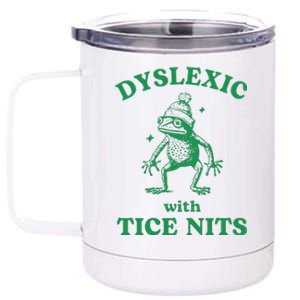 Dyslexic With Tice Nits Funny Sarcastic Sayings Funny Quotes 12 oz Stainless Steel Tumbler Cup