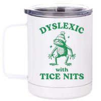 Dyslexic With Tice Nits Funny Sarcastic Sayings Funny Quotes 12 oz Stainless Steel Tumbler Cup