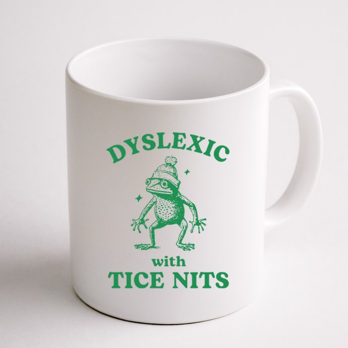 Dyslexic With Tice Nits Funny Sarcastic Sayings Funny Quotes Coffee Mug