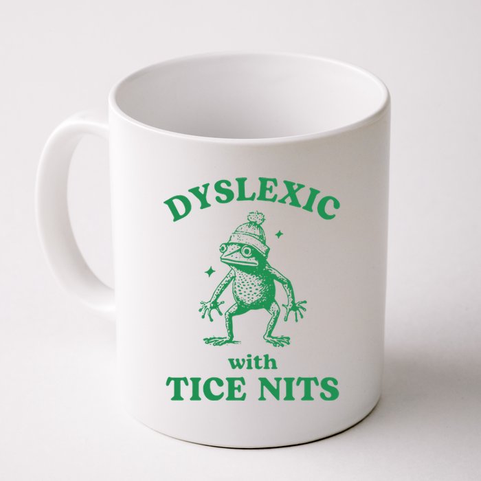 Dyslexic With Tice Nits Funny Sarcastic Sayings Funny Quotes Coffee Mug