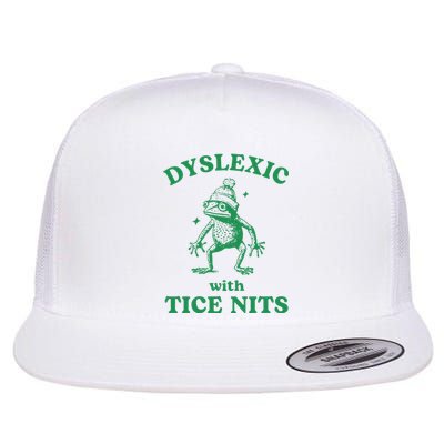 Dyslexic With Tice Nits Funny Sarcastic Sayings Funny Quotes Flat Bill Trucker Hat