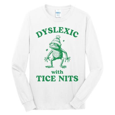 Dyslexic With Tice Nits Funny Sarcastic Sayings Funny Quotes Tall Long Sleeve T-Shirt