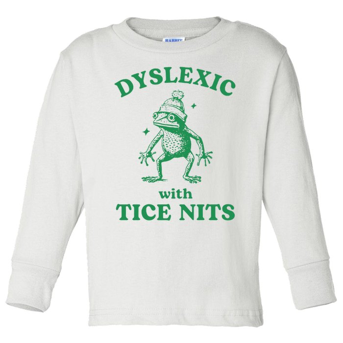 Dyslexic With Tice Nits Funny Sarcastic Sayings Funny Quotes Toddler Long Sleeve Shirt