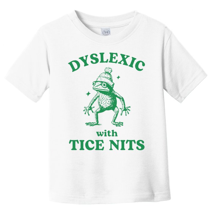 Dyslexic With Tice Nits Funny Sarcastic Sayings Funny Quotes Toddler T-Shirt