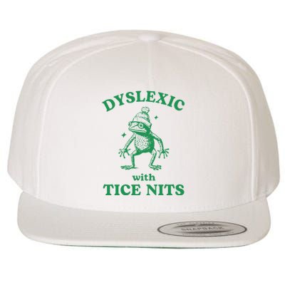 Dyslexic With Tice Nits Funny Sarcastic Sayings Funny Quotes Wool Snapback Cap