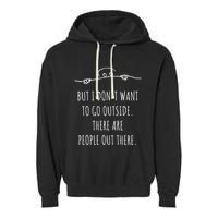 DonT Want To Go Outside There Are People Funny Geek Garment-Dyed Fleece Hoodie