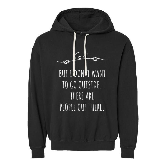 DonT Want To Go Outside There Are People Funny Geek Garment-Dyed Fleece Hoodie