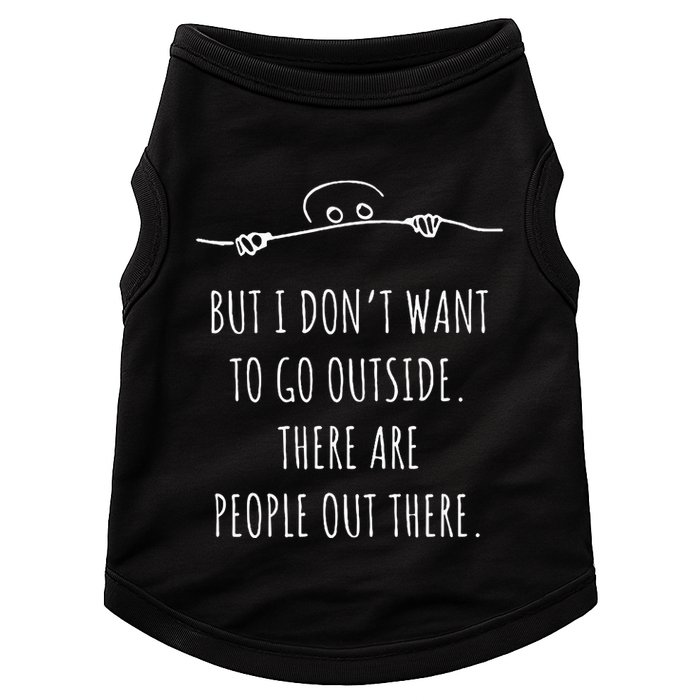 DonT Want To Go Outside There Are People Funny Geek Doggie Tank