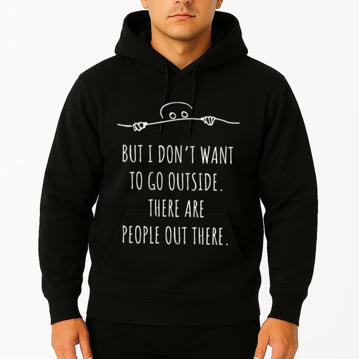 DonT Want To Go Outside There Are People Funny Geek Hoodie