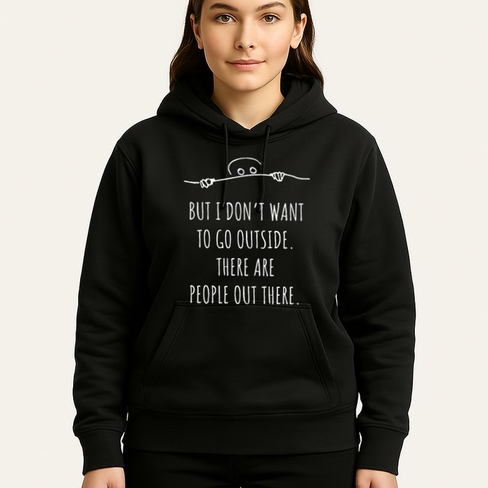 DonT Want To Go Outside There Are People Funny Geek Hoodie