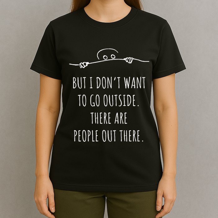 DonT Want To Go Outside There Are People Funny Geek T-Shirt