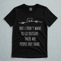 DonT Want To Go Outside There Are People Funny Geek T-Shirt