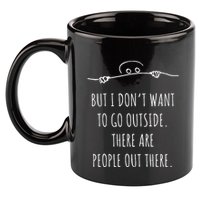 DonT Want To Go Outside There Are People Funny Geek 11oz C Handle Ceramic Mug