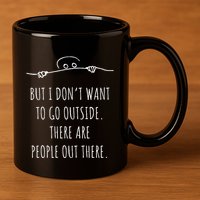 DonT Want To Go Outside There Are People Funny Geek 11oz C Handle Ceramic Mug
