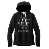 DonT Want To Go Outside There Are People Funny Geek Women's Fleece Hoodie