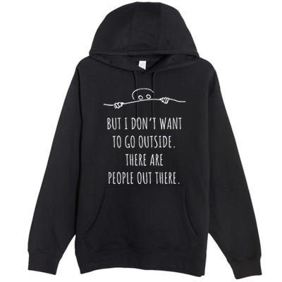 DonT Want To Go Outside There Are People Funny Geek Premium Pullover Hoodie